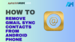 How to Remove Gmail Sync Contacts from Android Phone