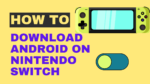 How to Download Android on Nintendo Switch