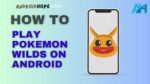 How to Play Pokemon Wilds on Android