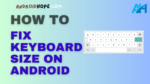 How to Fix Keyboard Size on Android
