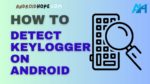 How to Detect Keylogger on Android