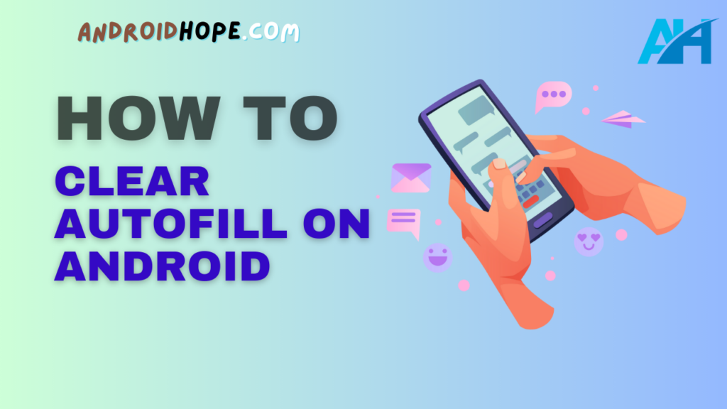 How to Clear Autofill on Android