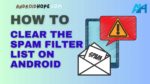 How to Clear the Spam Filter List on Android