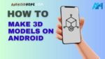 How to Make 3D Models on Android