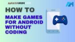 How to Make Games for Android Without Coding