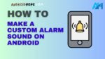 How to Make a Custom Alarm Sound on Android
