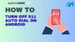 How to Turn Off 911 Auto Dial on Android