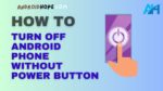 How to Turn Off Android Phone Without Power Button