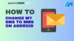 How Do I Change My SMS to MMS on Android
