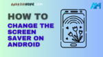 How to Change the Screen Saver on Android