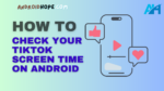 How to Check Your TikTok Screen Time on Android