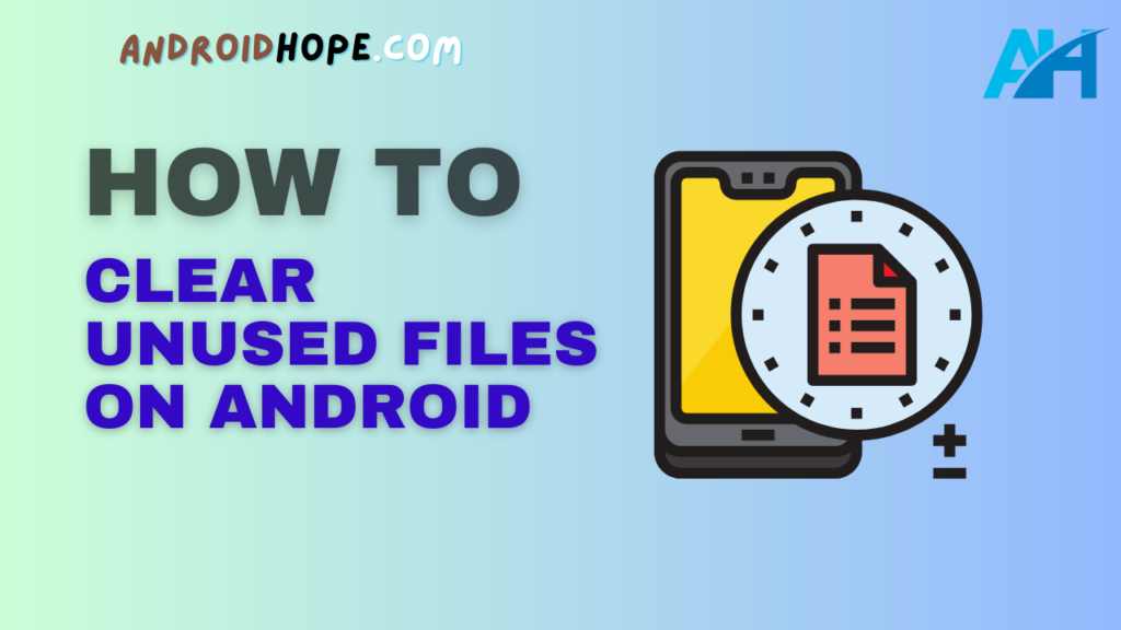 How to Clear Unused Files on Android