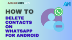 How to Delete Contacts on WhatsApp for Android