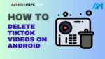 How to Delete TikTok Videos on Android