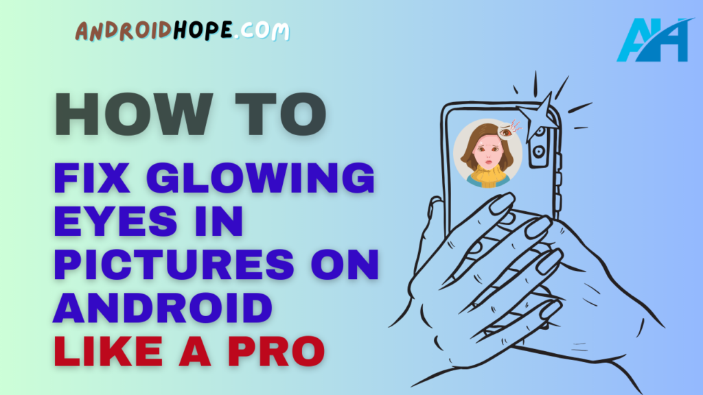 How to Fix Glowing Eyes in Pictures on Android Like a Pro