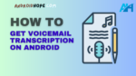 How to Get Voicemail Transcription on Android