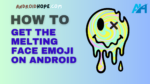 How to Get the Melting Face Emoji on Android