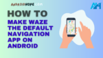 How to Make Waze the Default Navigation App on Android