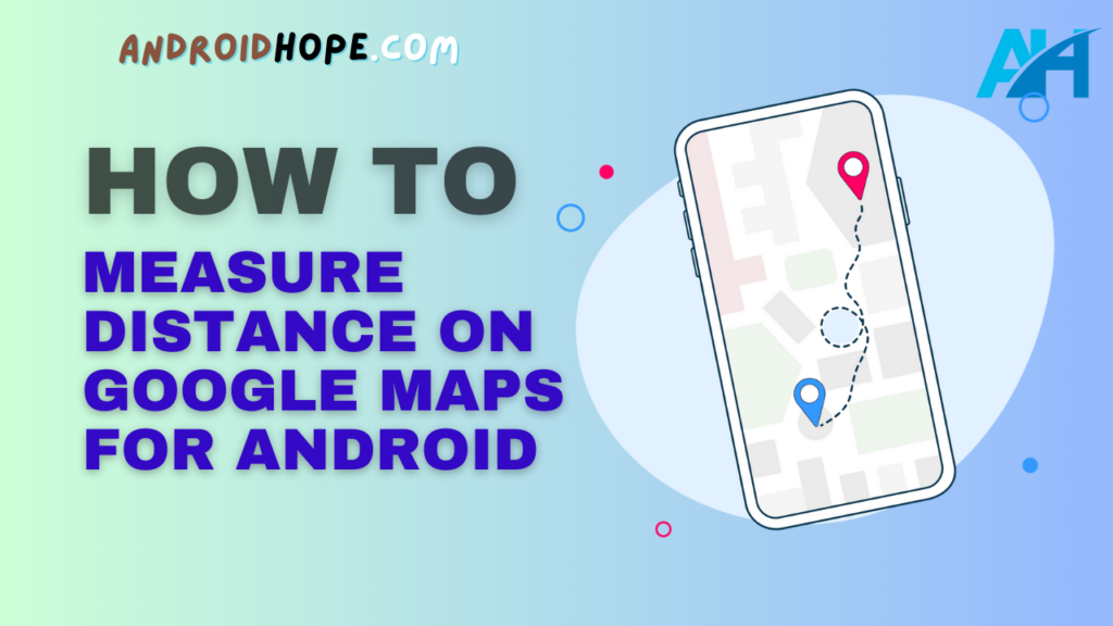 How to Measure Distance on Google Maps for Android