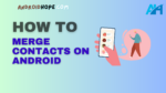 How to Merge Contacts on Android