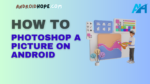 How to Photoshop a Picture on Android
