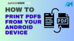 How to Print PDFs from Your Android Device