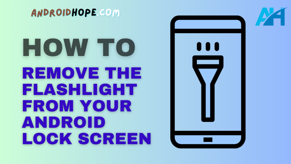How to Remove the Flashlight From Your Android Lock Screen