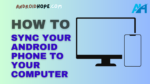 Sync Your Android Phone to Your Computer