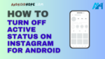 How to Turn Off Active Status on Instagram for Android