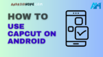 How to Use CapCut on Android