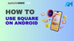 How to Use Square on Android