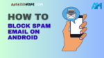 How to Block Spam Email on Android