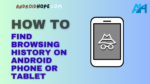 How to Find Browsing History on Android Phone or Tablet