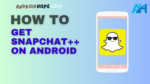How to Get Snapchat++ on Android