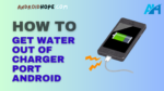 How to Get Water Out of Charger Port Android
