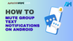 How to Mute Group Text Notifications on Android