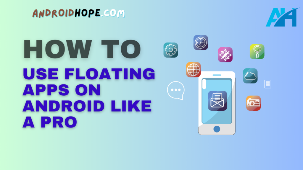 How to Use Floating Apps on Android Like a Pro
